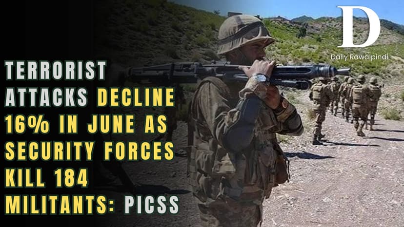 Terrorist Attacks Decline 16% in June as Security Forces Kill 184 Militants: PICSS